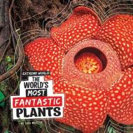 The World's Most Fantastic Plants di Cari Meister edito da PEBBLE BOOKS