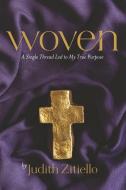 Woven: A Single Thread Lead to My True Purpose di Judith Zitiello edito da BOOKBABY