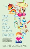 Talk, Play, and  Read with Me Daddy di Jo Ann Gramlich M. S. edito da AuthorHouse