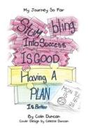 Stumbling into Success Is Good: Having a Plan Is Better di Colin Duncan edito da AUTHORHOUSE