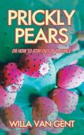 Prickly Pears di Willa van Gent edito da AuthorHouse UK