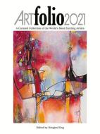 Art Folio 2021: A Curated Collection of the World's Most Exciting Artists edito da DAY III PROD INC