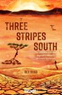 THREE STRIPES SOUTH di BEX BAND edito da BRADT PUBLICATIONS