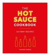 The Hot Sauce Cookbook di Heather Thomas edito da Ebury Publishing