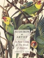 Audubon as Artist: A New Look at the Birds of America di Roberta J. M. Olson edito da REAKTION BOOKS