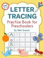 Letter Tracing Practice Book for Preschoolers: Alphabet Writing Book for Kids (Ages 3-5) di Nikki Sharma edito da INDEPENDENTLY PUBLISHED