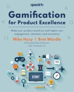 Gamification for Product Excellence di Mike Hyzy, Bret Wardle edito da Packt Publishing