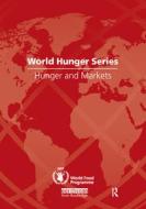 Hunger and Markets di United Nations World Food Programme edito da Routledge