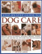 Step-by-step Guide to Dog Care di Peter Larkin edito da Anness Publishing