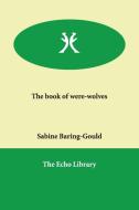 The Book Of Were-wolves di Sabine Baring-Gould edito da Echo Library