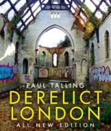 Derelict London: All New Edition di Paul Talling edito da Random House UK Ltd