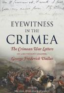 Eyewitness in the Crimea: The Crimean War Letters of Lieutenant Colonel George Frederick Dallas edito da FRONTLINE BOOKS