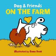 Dog & Friends: On The Farm di Dodd Emma edito da Anness Publishing