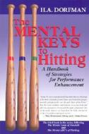The Mental Keys to Hitting: A Handbook of Strategies for Performance Enhancement di H. A. Dorfman edito da DIAMOND COMMUNICATIONS INC
