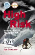 High Risk: The Golden Age of Himalayan Climbing di Brian Hall edito da SANDSTONE PR