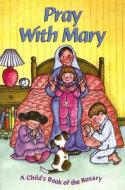 Pray with Mary: A Child's Book of the Rosary di Jean Buell edito da Pflaum Publishing Group
