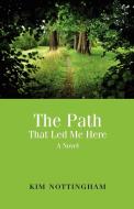 The Path That Led Me Here di Kim Nottingham edito da HALO PUB INTL