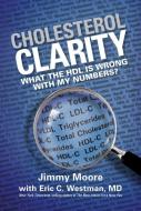 Cholesterol Clarity: What the Hdl Is Wrong with My Numbers? di Jimmy Moore, Eric C. Westman edito da VICTORY BELT PUB