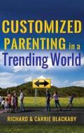 Customized Parenting in a Trending World di Richard Blackaby, Carrie Blackaby edito da Elevate Faith