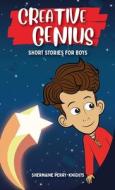 Creative Genius: Short Stories for Boys di Shermaine Perry-Knights edito da LIGHTNING SOURCE INC