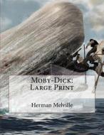 Moby-Dick: Large Print di Herman Melville edito da Createspace Independent Publishing Platform
