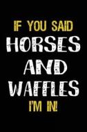 If You Said Horses and Waffles I'm in: Journals to Write in for Kids - 6x9 di Dartan Creations edito da Createspace Independent Publishing Platform