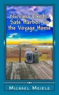 Nirvana Exists: Safe Harbor on the Voyage Home di Michael Meikle edito da Createspace Independent Publishing Platform