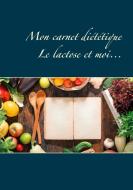 Mon carnet diététique : le lactose et moi... di Cédric Menard edito da Books on Demand