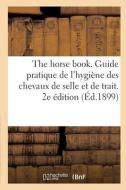 THE HORSE BOOK. GUIDE PRATIQUE DE L'HYGI di COLLECTIF edito da LIGHTNING SOURCE UK LTD