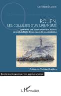 Rouen, les coulisses d'un urbanisme di Christian Marion edito da Editions L'Harmattan