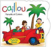 Caillou: Parade of Colors Puzzle Book di Sarah Margaret Johanson edito da Chouette Editions