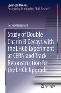 Study of Double Charm Decays with the LHCb Experiment at CERN and Track Reconstruction for the LHCb Upgrade di Renato Quagliani edito da Springer-Verlag GmbH