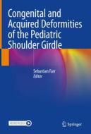 Congenital and Acquired Deformities of the Pediatric Shoulder Girdle edito da Springer International Publishing