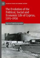 The Evolution Of The Political, Social And Economic Life Of Cyprus, 1191-1950 di Spyros Sakellaropoulos edito da Springer Nature Switzerland AG