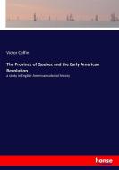 The Province of Quebec and the Early American Revolution di Victor Coffin edito da hansebooks