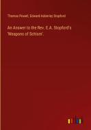 An Answer to the Rev. E.A. Stopford's 'Weapons of Schism'. di Thomas Powell, Edward Adderley Stopford edito da Outlook Verlag