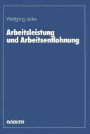 Arbeitsleistung und Arbeitsentlohnung di Wolfgang Lücke edito da Gabler Verlag