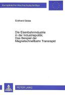 Die Eisenbahnindustrie in der Industriepolitik:- Das Beispiel der Magnetschnellbahn Transrapid di Eckhard Göske edito da Lang, Peter GmbH