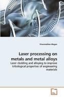 Laser processing on metals and metal alloys di Alagan Viswanathan edito da VDM Verlag