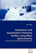 Qualitative and Quantitative Proteome Studies using Mass Spectrometry di Björn Hüber edito da VDM Verlag
