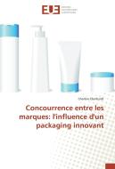 Concurrence entre les marques: l'influence d'un packaging innovant di Charline Eberhardt edito da Editions universitaires europeennes EUE