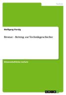 Bronze - Beitrag zur Technikgeschichte di Wolfgang Piersig edito da GRIN Publishing