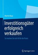 Investitionsgüter erfolgreich verkaufen di Martin Maas edito da Gabler, Betriebswirt.-Vlg