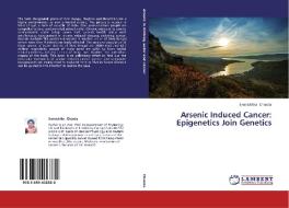 Arsenic Induced Cancer: Epigenetics Join Genetics di Sarmishtha Chanda edito da LAP Lambert Academic Publishing