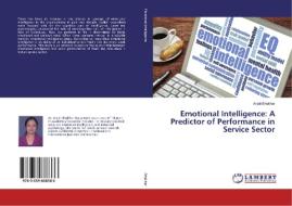 Emotional Intelligence: A Predictor of Performance in Service Sector di Anjali Bhakhar edito da LAP Lambert Academic Publishing