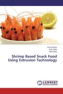 Shrimp Based Snack Food Using Extrusion Technology di Kiran Baraiya, Syed Zofair, Vijay Mulye edito da LAP Lambert Academic Publishing