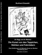 Uli Sigg und Ai Weiwei - Die Kunst von den Teppichen, Stühlen und Fahrrädern di Burkhard Eiswaldt edito da Books on Demand