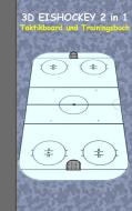3D Eishockey 2 in 1 Taktikboard und Trainingsbuch di Theo von Taane edito da Books on Demand