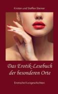 Das Erotik-Lesebuch der besonderen Orte di Kirsten Steiner, Steffen Steiner edito da Books on Demand