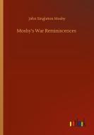 Mosby's War Reminiscences di John Singleton Mosby edito da Outlook Verlag